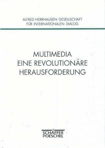 Multimedia, Eine revolutionäre Herausforderung: Perspektiven der Informationsgesellschaft. 3. Jahreskolloquium 16./17. Juni 1995, Frankfurt am Main. ... Herrhausen Gesellschaft f. internat. Dialog