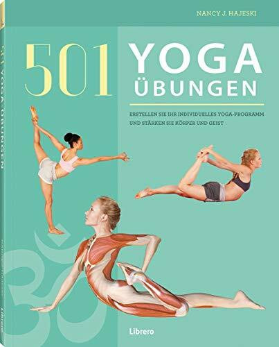 501 Yoga Übungen: Erstellen Sie ihr individuelles Yoga-Programm und stärken Sie Körper und Geist