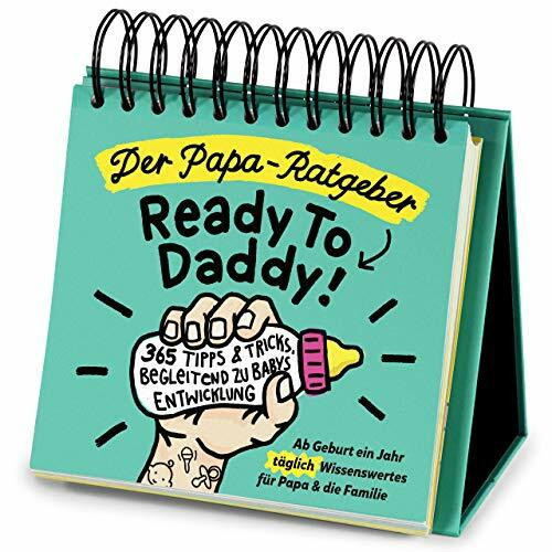 Der Papa-Ratgeber / Ready To Daddy: Ab der Geburt ein ganzes Jahr lang jeden Tag wertvolles Wissen, Tipps & Tricks für Papa und die Familie: 365 Tipps ... Entwicklung fürs erste Jahr ab der Geburt