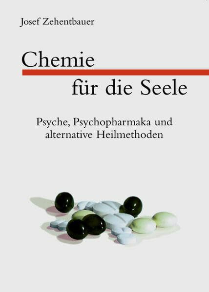 Chemie für die Seele. Psyche, Psychopharmaka und alternative Heilmethoden: Psyche, Psychopharmaka und alternative Heilmethoden. Mit einer Ergänzung zu ... Antidepressiva und atypischen Neuroleptika