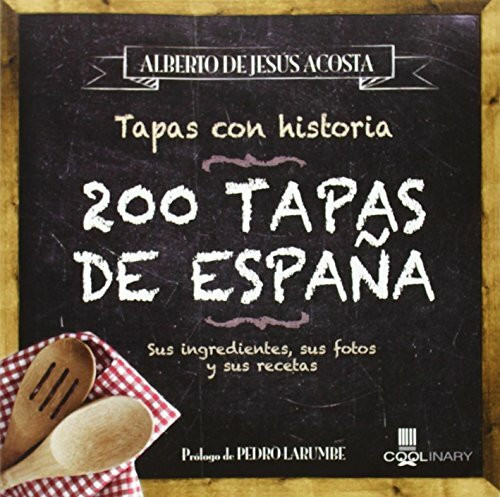 200 tapas de España: Sus Ingredientes, Sus Fotos Y Sus Recetas (Coolinary)