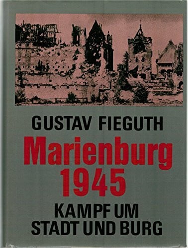 Marienburg 1945. Kampf um Stadt und Burg