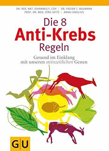 Die 8 Anti-Krebs-Regeln: Gesund im Einklang mit unseren steinzeitlichen Genen