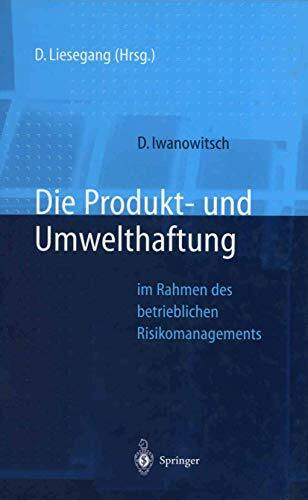 Die Produkt- und Umwelthaftung: im Rahmen des betrieblichen Risikomanagements Die Produkt- und Umwelthaftung: im Rahmen des betrieblichen Risikomanagements