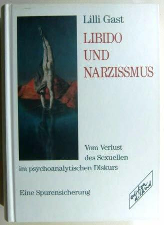 Libido und Narzissmus: Vom Verlust des Sexuellen im psychoanalytischen Diskurs. Eine Spurensicherung