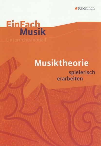 EinFach Musik - Unterrichtsmodelle für die Schulpraxis: EinFach Musik: Musiktheorie: spielerisch erarbeiten