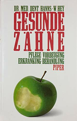 Gesunde Zähne: Pflege - Vorbeugung - Erkrankung - Behandlung