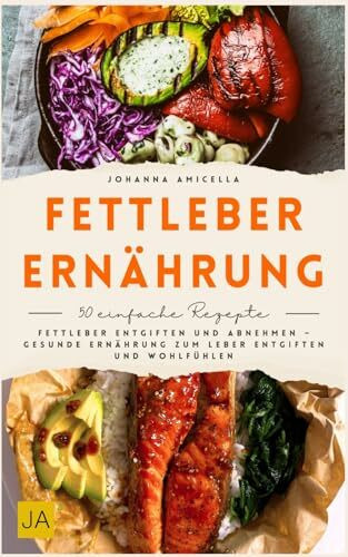 Fettleber Ernährung: Fettleber entgiften und abnehmen – Gesunde Ernährung zum Leber entgiften und Wohlfühlen