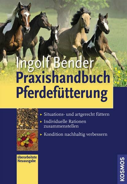 Praxishandbuch Pferdefütterung: - Situations- und artgerecht füttern - Individuelle Rationen zusammenstellen - Kondition nachhaltig verbessern