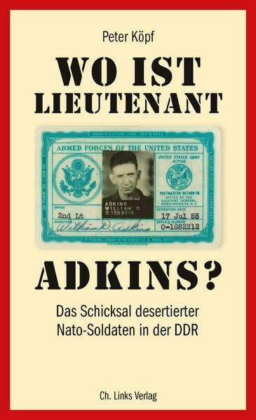 Wo ist Lieutenant Adkins?: Das Schicksal desertierter Nato-Soldaten in der DDR