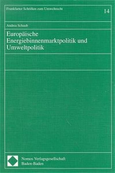 Europäische Energiebinnenmarktpolitik und Umweltpolitik: Diss. (Frankfurter Schriften zum Umweltrecht)