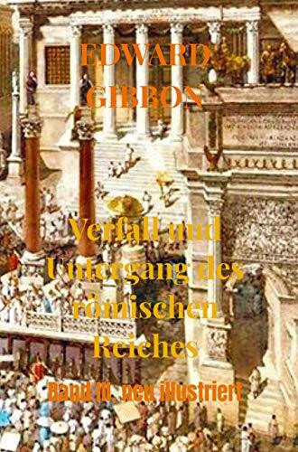 Verfall und Untergang des römischen Reiches: Band III, neu illustriert