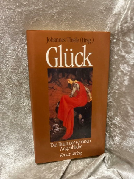 Glück. Das Buch der schönen Augenblicke