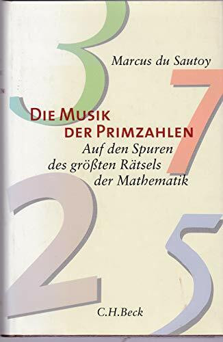 Die Musik der Primzahlen: Auf den Spuren des größten Rätsels der Mathematik: Aud den Spuren der größten Rätsel der Mathematik