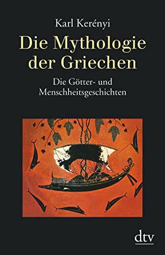 Die Mythologie der Griechen: Band 1 – Die Götter- und Menschheitsgeschichten