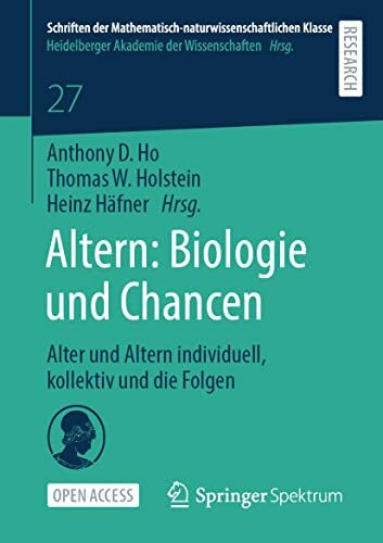 Altern: Biologie und Chancen: Alter und Altern individuell, kollektiv und die Folgen (Schriften der Mathematisch-naturwissenschaftlichen Klasse, Band 27)