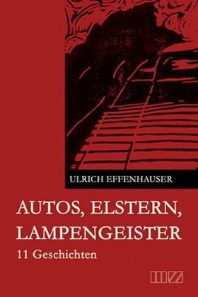 Autos, Elstern, Lampengeister: 11 Geschichten