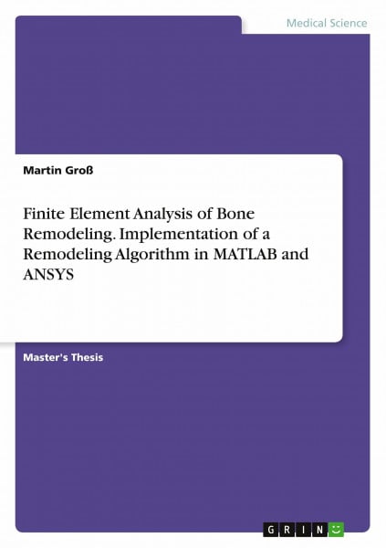 Finite Element Analysis of Bone Remodeling. Implementation of a Remodeling Algorithm in MATLAB and ANSYS: Magisterarbeit