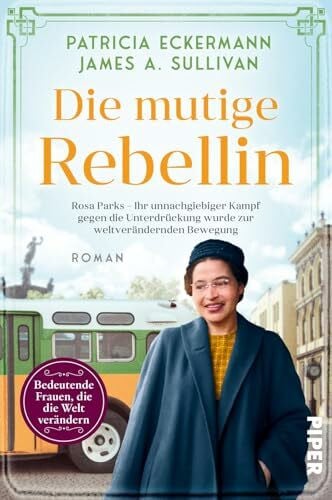 Die mutige Rebellin (Bedeutende Frauen, die die Welt verändern 25): Rosa Parks – Ihr unnachgiebiger Kampf gegen die Unterdrückung wurde zur weltverändernden Bewegung | Historischer Roman