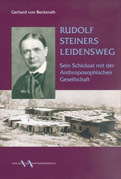 Rudolf Steiners Leidensweg: Sein Schicksal mit der Anthroposophischen Gesellschaft