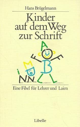 Kinder auf dem Weg zur Schrift: Eine Fibel für Lehrer und Laien