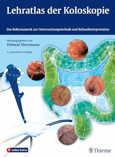 Lehratlas der Koloskopie: Das Referenzwerk zur Untersuchungstechnik und Befundinterpretation
