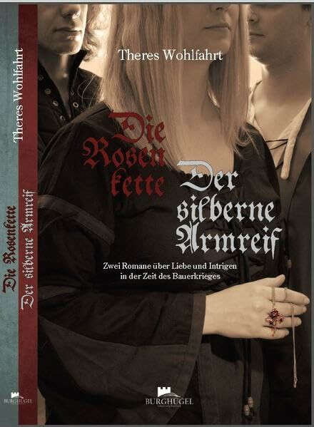 Die Rosenkette / Der silberne Armreif: Zwei Romane über Liebe und Intrigen in der Zeit des Bauernkrieges