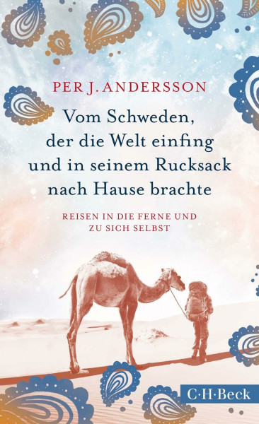Vom Schweden, der die Welt einfing und in seinem Rucksack nach Hause brachte: Reisen in die Ferne und zu sich selbst (Beck Paperback)