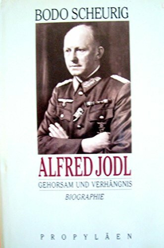 Alfred Jodl. Gehorsam und Verhängnis