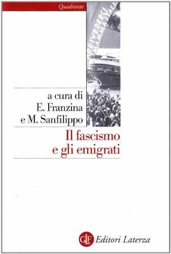 Il fascismo e gli emigrati. La parabola dei Fasci italiani all'estero (1920-1943) (Quadrante Laterza)