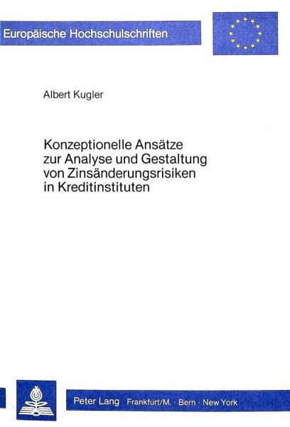 Konzeptionelle Ansätze zur Analyse und Gestaltung von Zinsänderungsrisiken in Kreditinstituten (Europäische Hochschulschriften / European University ... / Série 5: Sciences économiques, Band 595)