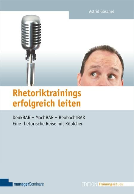 Rhetoriktrainings erfolgreich leiten Rhetoriktrainings erfolgreich leiten