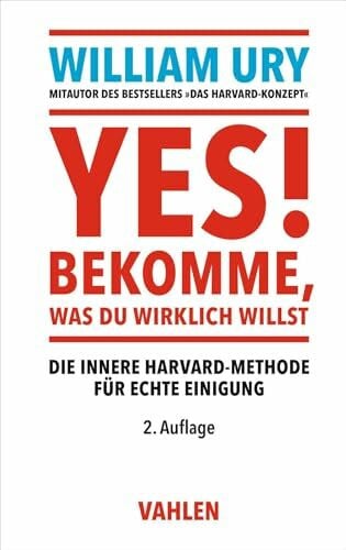 YES! Bekomme, was Du wirklich willst: Die innere Harvard-Methode für echte Einigung