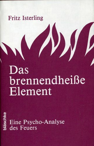 Das brennendheiße Element - Eine Psycho-Analyse des Feuers
