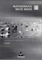Mathematik Neue Wege SI 8. Lösungen 8: passend zum Kernlehrplan G8 2007. Nordrhein-Westfalen und Schleswig-Holstein