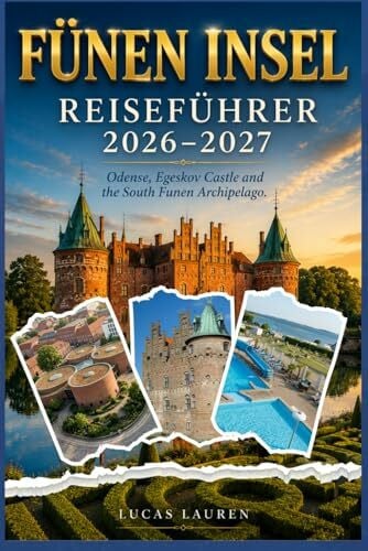 FÜNEN INSEL REISEFÜHRER 2026–2027: Entdecken Sie Odenses H.C. Andersen-Viertel, Schloss Egeskov, den Südfünischen Archipel, Svendborg, die Insel Ærø, ... detaillierte Reiserouten für jeden Reisestil