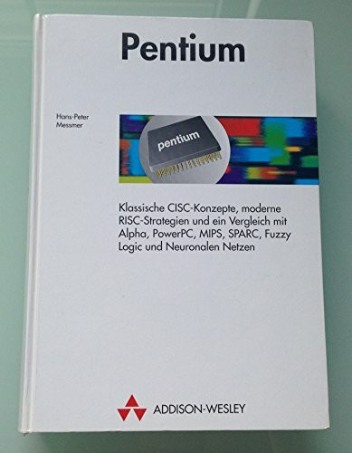 Pentium. Klassische CISC-Konzepte, moderne RISC-Strategien und ein Vergleich mit Alpha, Power PC, MI