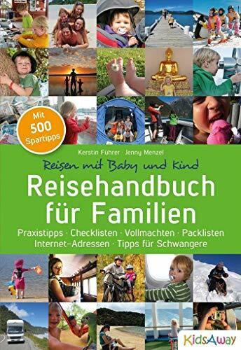 Reisehandbuch für Familien: Praxistipps, Checklisten, Vollmachten, Packlisten, Internet-Adressen, Tipps für Schwangere