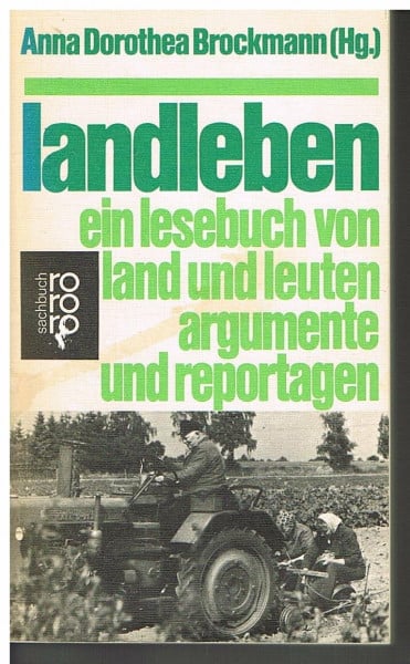 Landleben: Ein Lesebuch von Land und Leuten: Argumente und Reportagen