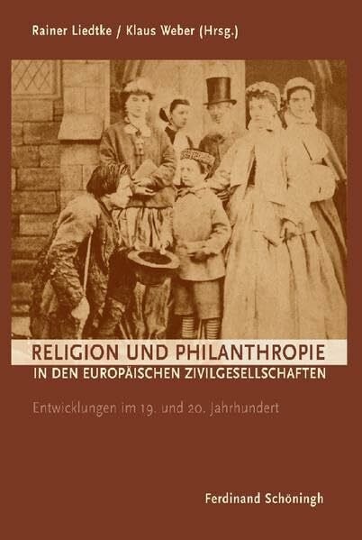Religion und Philanthropie in den europäischen Zivilgesellschaften: Entwicklungen im 19. und 20. Jahrhundert