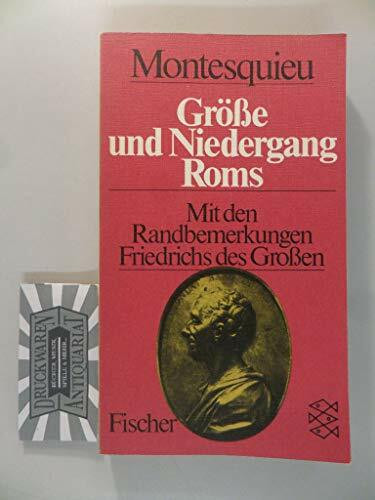 Größe und Niedergang Roms. Mit den Randbemerkungen Friedrichs des Großen