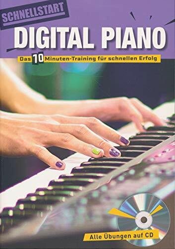 Schnellstart Digital Piano - Das 10 Minuten-Training für schnellen Einstieg - Alle Übungen auf CD