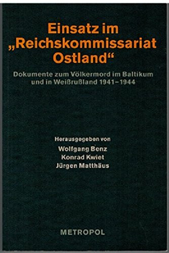 Nationalsozialistische Besatzungspolitik in Europa 1939–1945 / Einsatz im "Reichskommissariat Ostland": Dokumente zum Völkermord im Baltikum und in Weissrussland 1941-1944