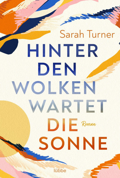 Hinter den Wolken wartet die Sonne: Roman