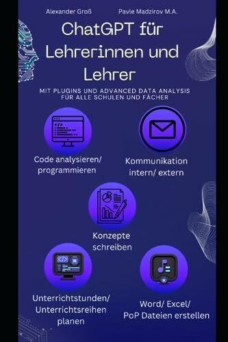 ChatGPT für Lehrerinnen und Lehrer: Mit Plugins und Code Interpreter für alle Schulen und Fächer