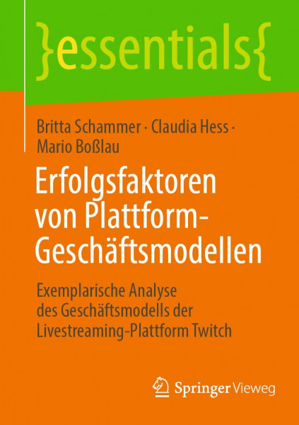 Erfolgsfaktoren von Plattform-Geschäftsmodellen: Exemplarische Analyse des Geschäftsmodells der Livestreaming-Plattform Twitch (essentials)