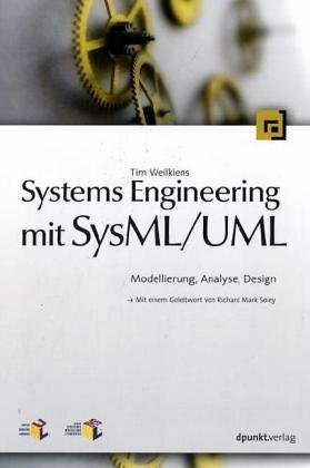 Systems Engineering mit SysML /UML: Modellierung, Analyse, Design - Mit einem Geleitwort von Richard Soley