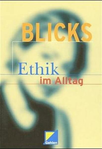 BLICKS - Ethik im Alltag: Lehr-/Fachbuch