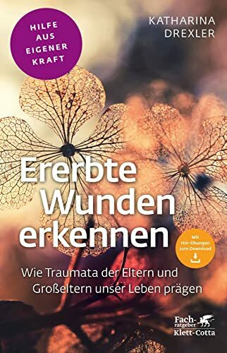 Ererbte Wunden erkennen (Fachratgeber Klett-Cotta, Bd.): Wie Traumata der Eltern und Großeltern unser Leben prägen (Fachratgeber Klett-Cotta: Hilfe aus eigener Kraft)