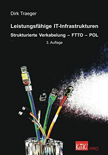 Leistungsfähige IT-Infrastrukturen: Strukturierte Verkabelung - FTTO - POL (KaTiKi PRO)